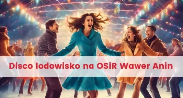 OSiR Wawer Anin zaprasza na Disco lodowisko. Poznaj terminy