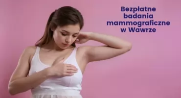 Badania mammograficzne w Wawrze. Bezpłatne. Terminy