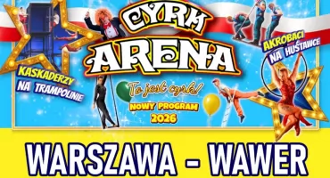 CYRK ARENA wystąpi z nowym programem. Wawer 2026